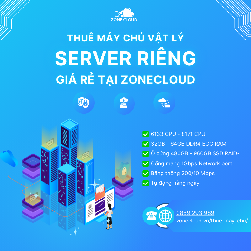 Dịch vụ cho thuê máy chủ vật lý, server riêng giá rẻ tại ZoneCloud