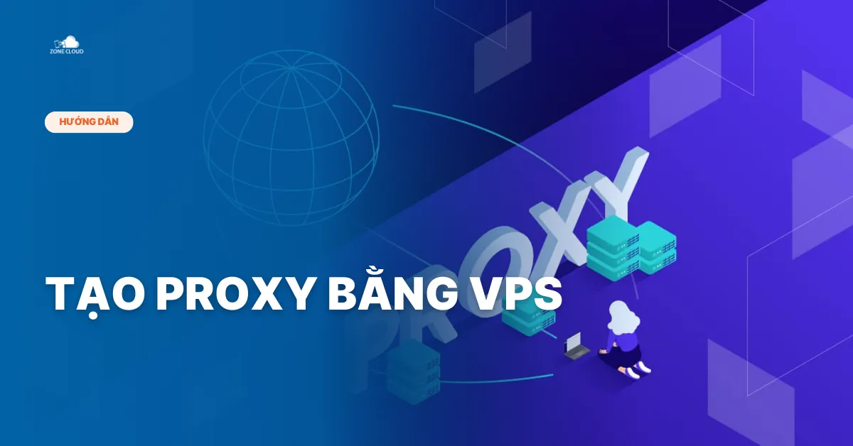 Hướng dẫn tạo Proxy bằng VPS