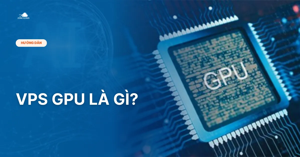 Bài viết VPS GPU là gì