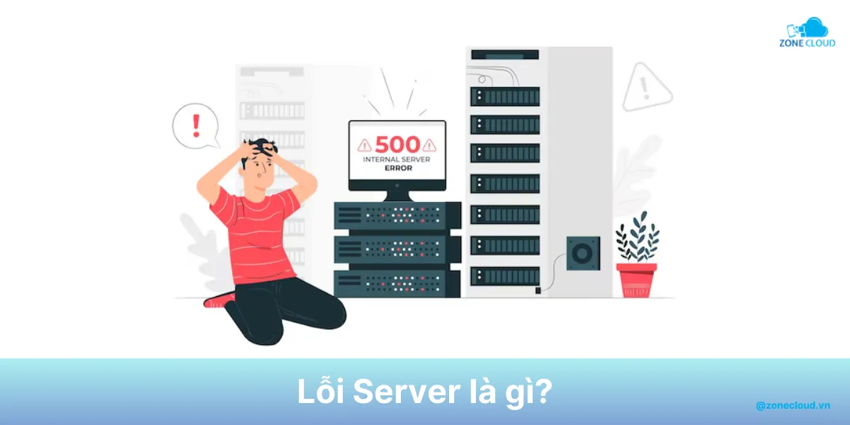 Tổng hợp các lỗi Server thường gặp và hướng dẫn khắc phục dễ dàng, đơn giản 1 Lỗi Server là gì
