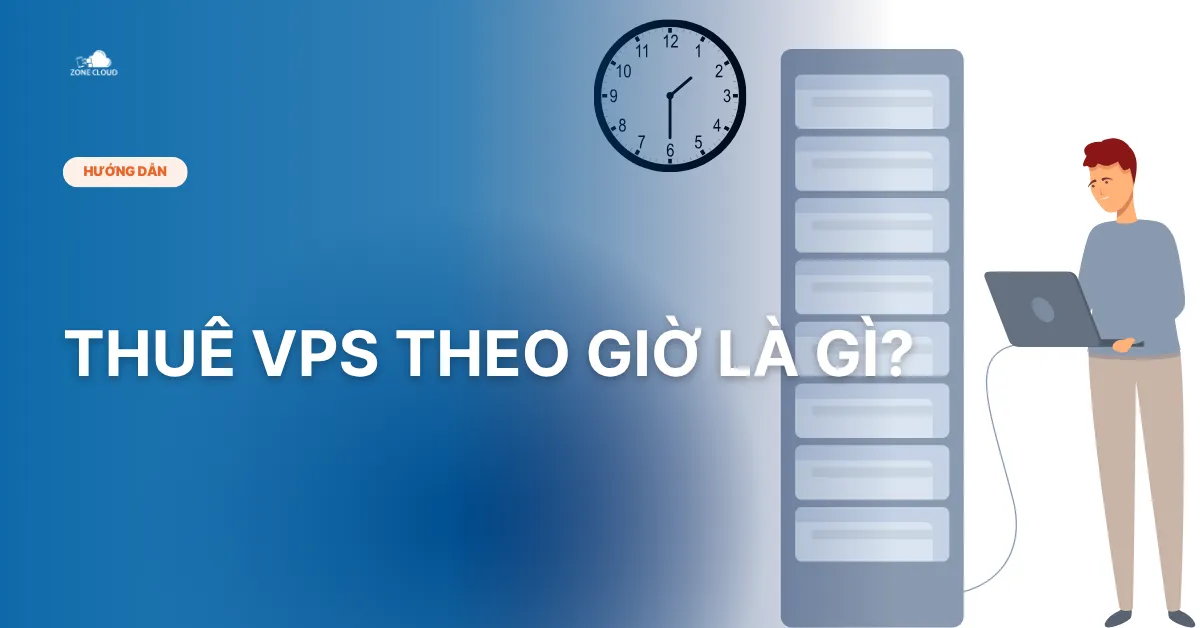 Bài viết thuê vps theo giờ là gì