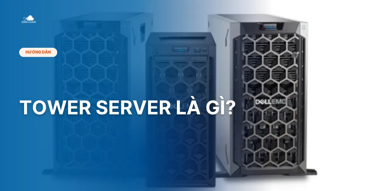 Bài viết Tower Server là gì