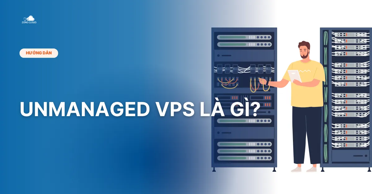 Bài viết unmanaged vps là gì