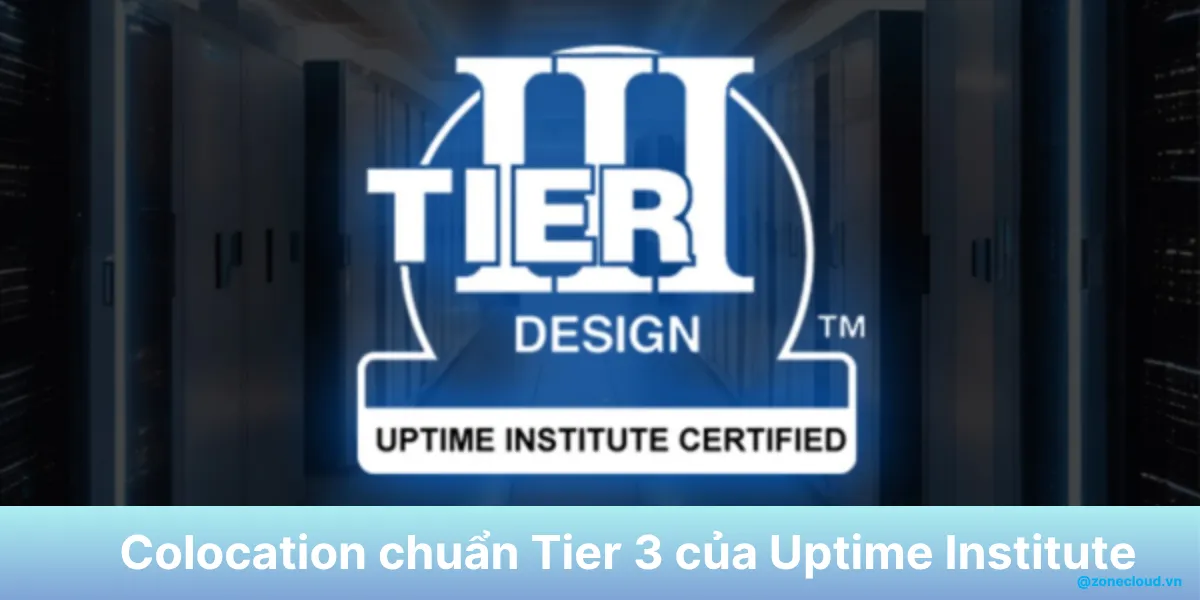 Thuê chỗ đặt máy chủ là gì? Vì sao nên sử dụng dịch vụ Colocation 2 Uptime institute