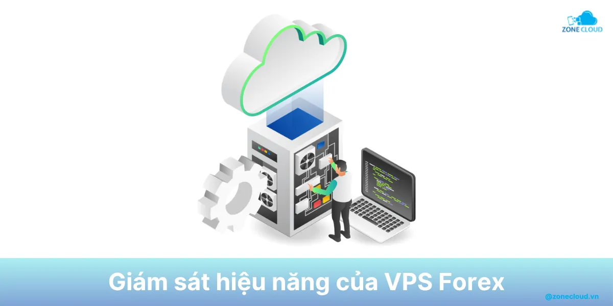 VPS Forex là gì? Cần quan tâm gì khi lựa chọn máy chủ ảo Forex? 4 Giám sát VPS Forex