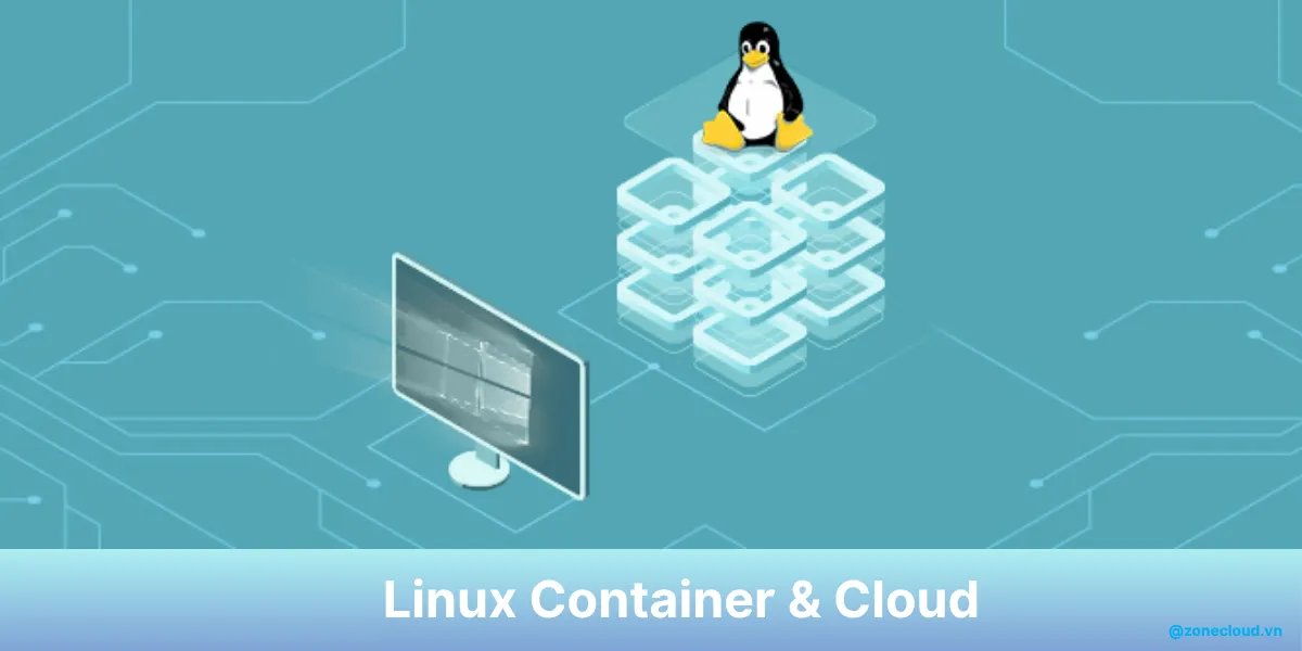 Linux Server là gì? Ưu và nhược điểm của máy chủ Linux 6 Linux Cloud Container