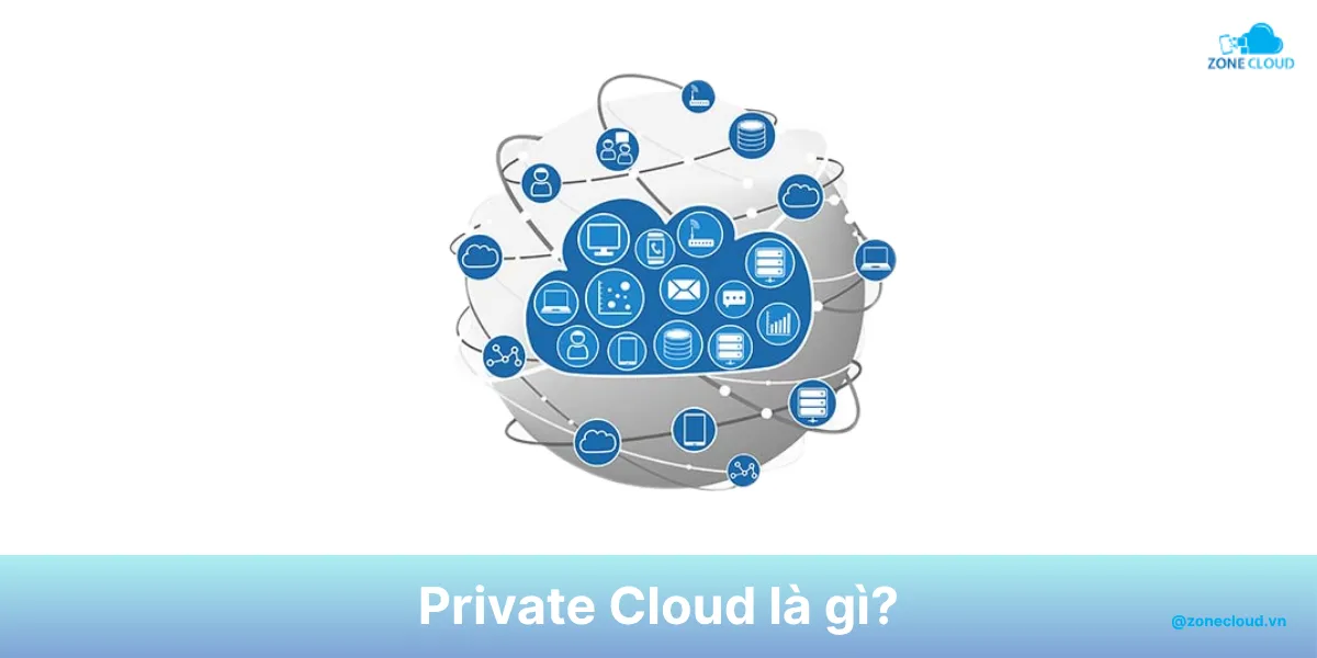 Private Cloud là gì? Thông tin về kiến trúc và các điểm mạnh của đám mây riêng 1 Private Cloud là gì