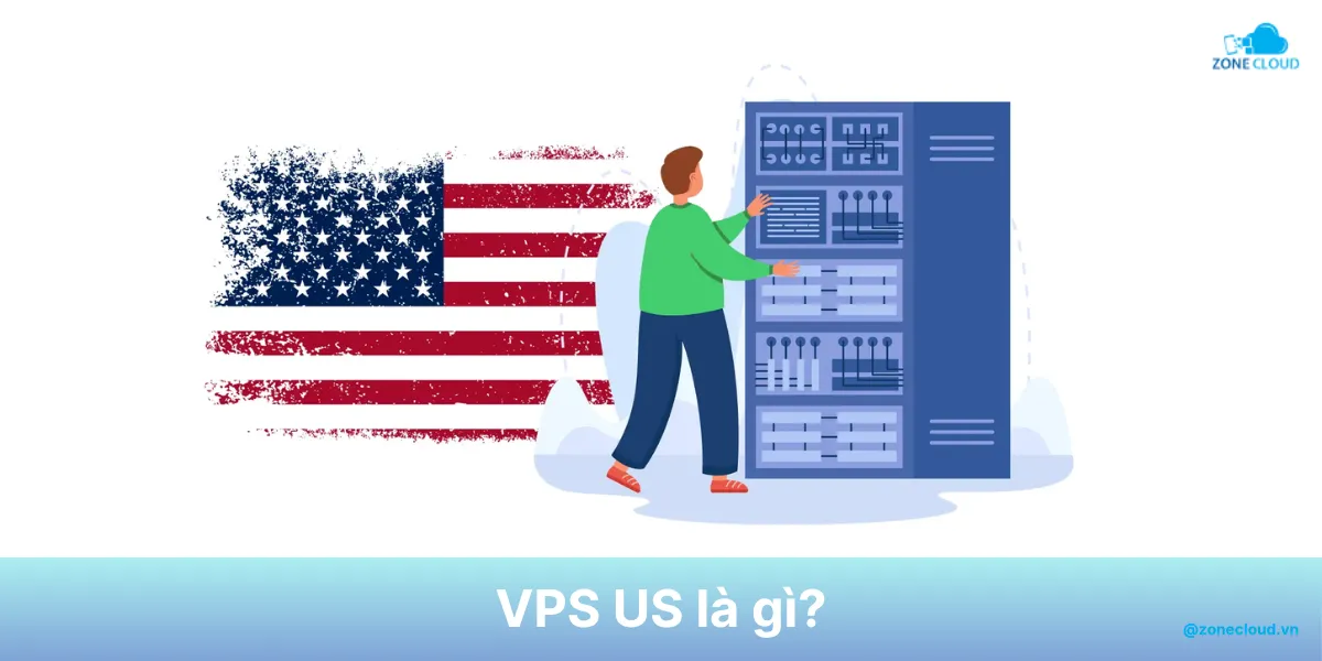 VPS US là gì? Khi nào nên dùng VPS US và khi nào chọn VPS Việt Nam? 1 VPS US là gì