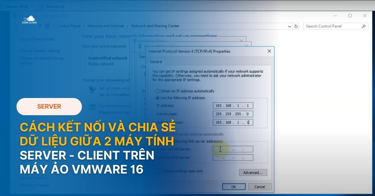 Cách kết nối và chia sẻ dữ liệu giữa 2 máy tính Server - Client trên máy ảo VMware 16