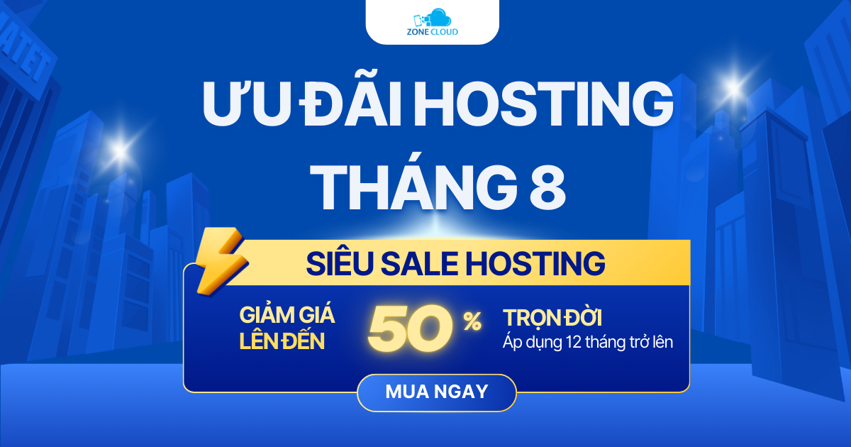 Giảm 50% Hosting trọn đời – Ưu đãi tháng 8 tại ZoneCloud