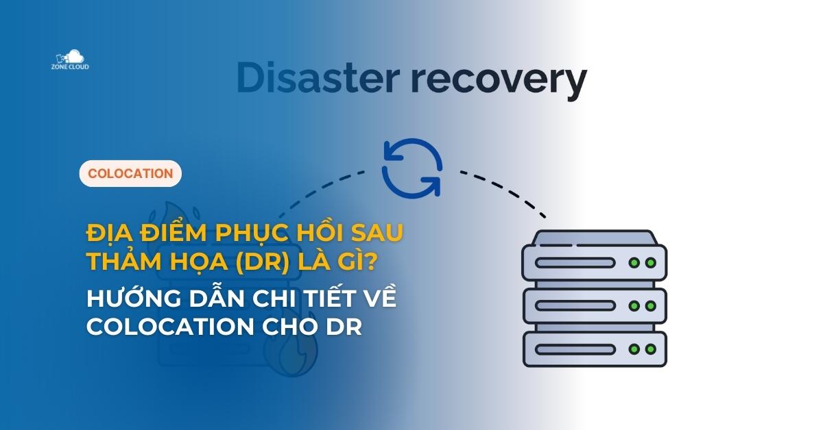 Thuê chỗ đặt máy chủ 47 Địa điểm phục hồi sau thảm họa (DR)