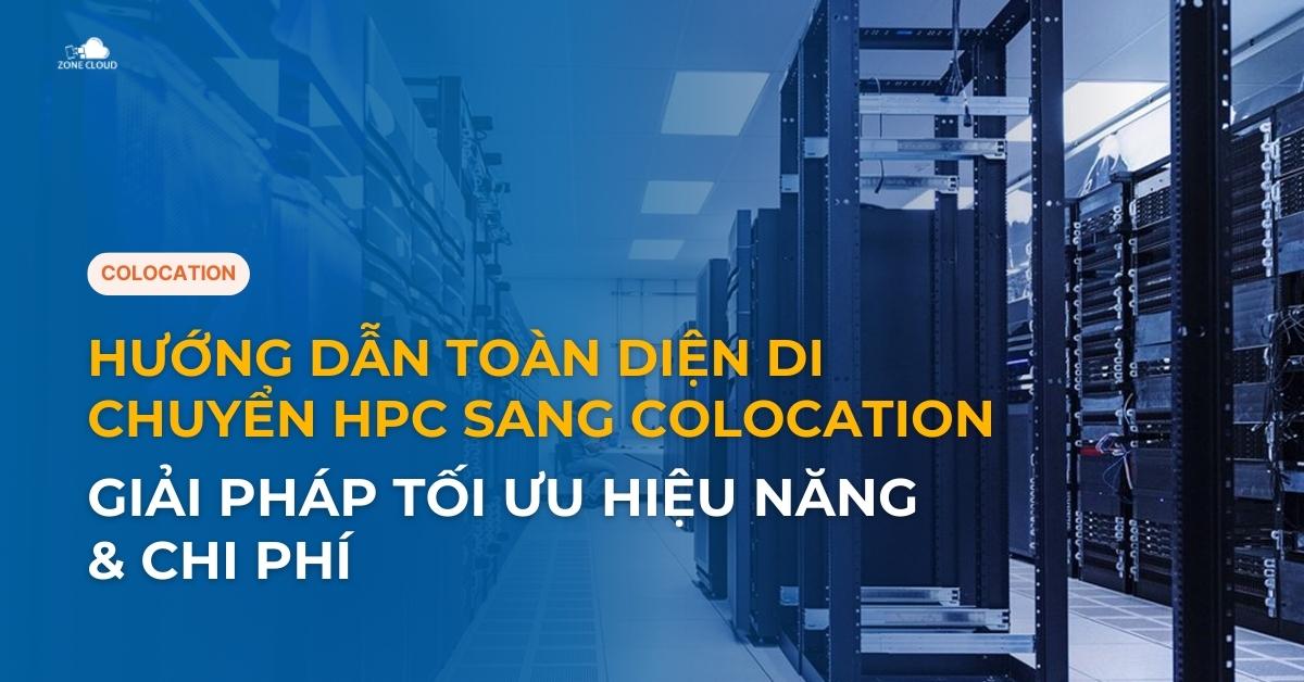 Hướng Dẫn Toàn Diện Di Chuyển HPC Sang Colocation