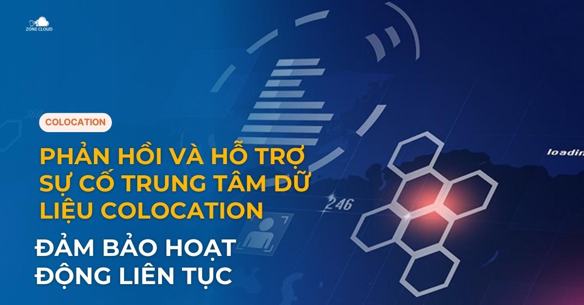Phản Hồi và Hỗ Trợ Sự Cố Trung Tâm Dữ Liệu Colocation