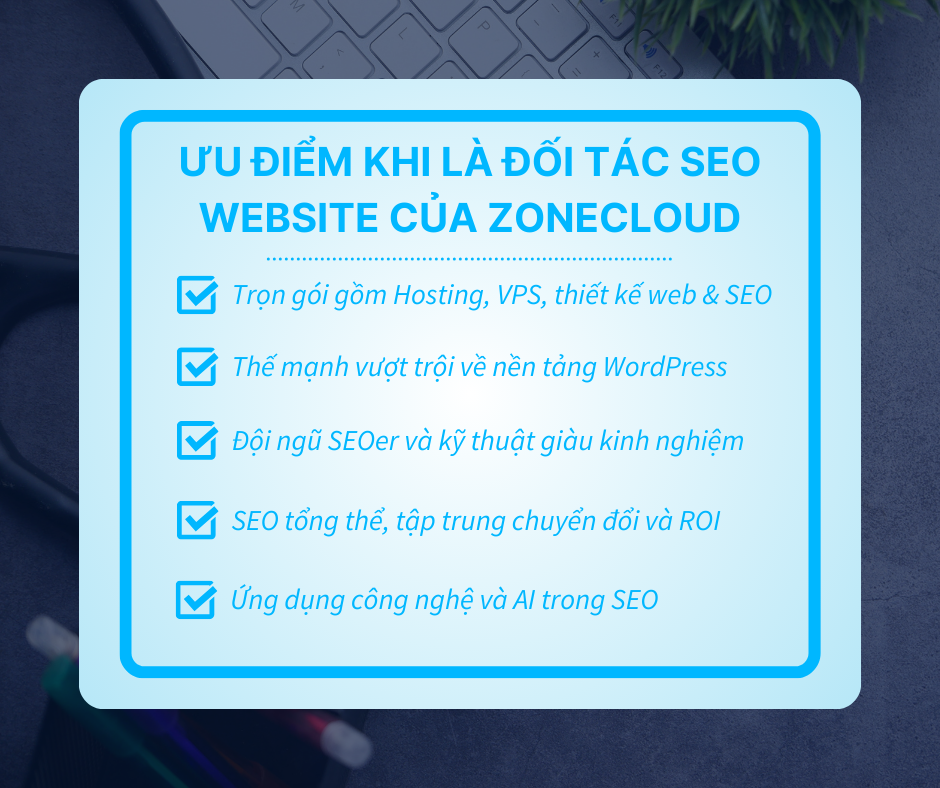 Dịch vụ SEO tổng thể website giá rẻ #1 TPHCM 99% Top 3 tại ZoneCloud 5 Ưu điểm khi là đối tác SEO website của ZoneCloud
