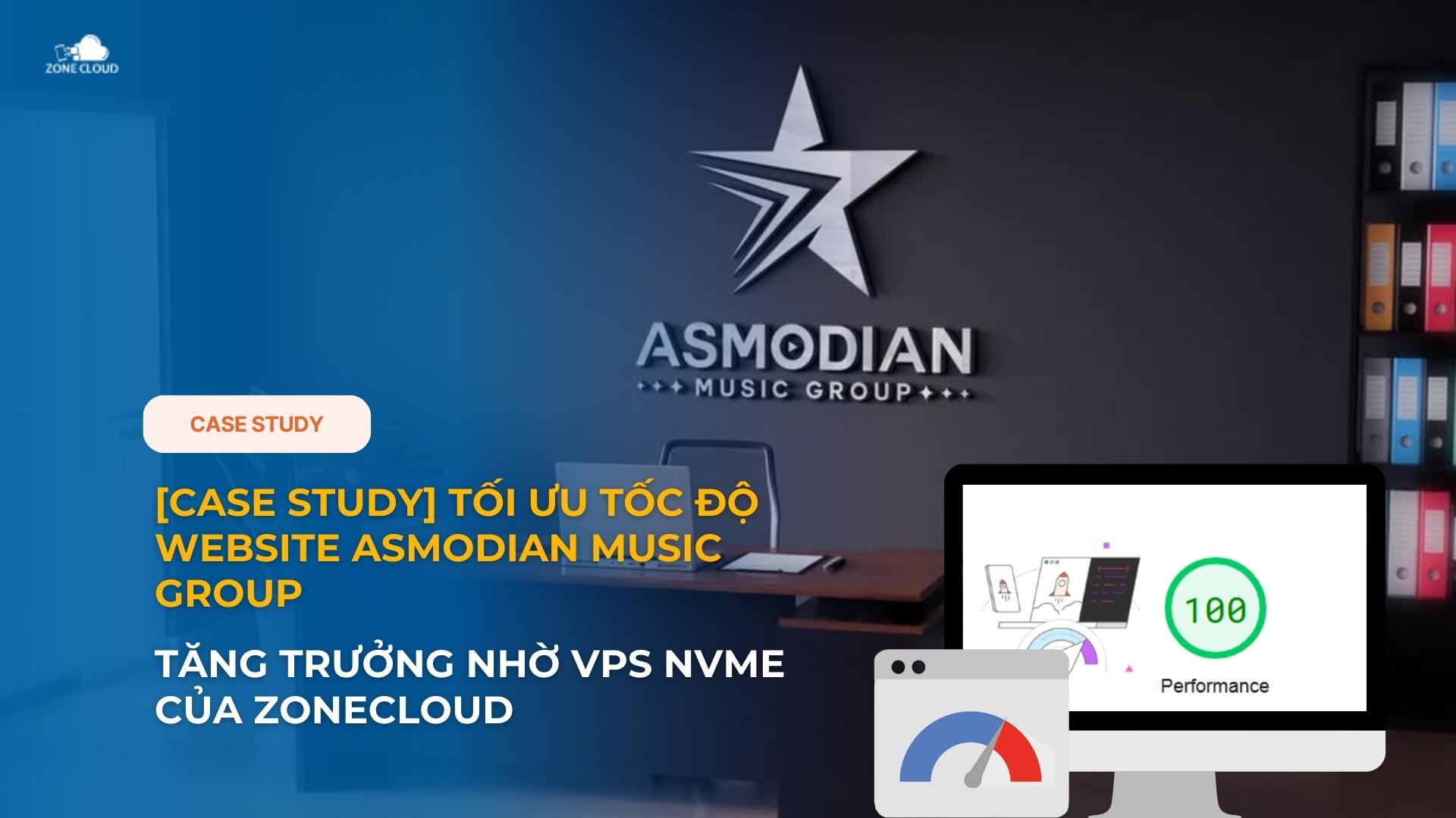 [CASE STUDY] tối ưu tốc độ website ASMODIAN Music Group nhờ VPS NVMe