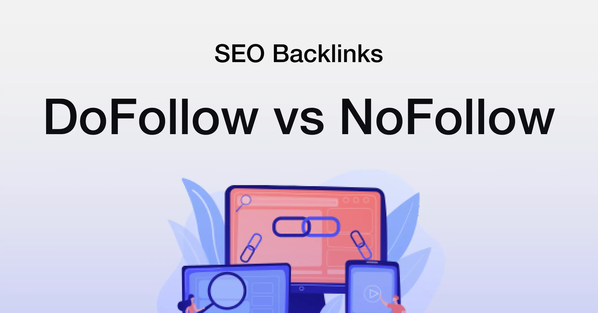 Backlink SEO là gì? Các loại Backlink phổ biến, Tiêu chí đánh giá & Nguyên tắc khi xây dựng Backlink 2 Dofollow vs. Nofollow