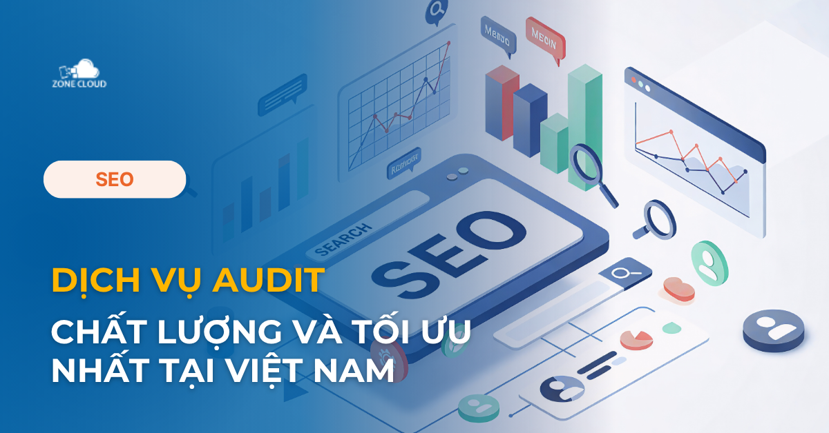 ZoneCloud 52 Dich vu Audit chat luong va toi uu nhat tai Viet Nam zonecloud