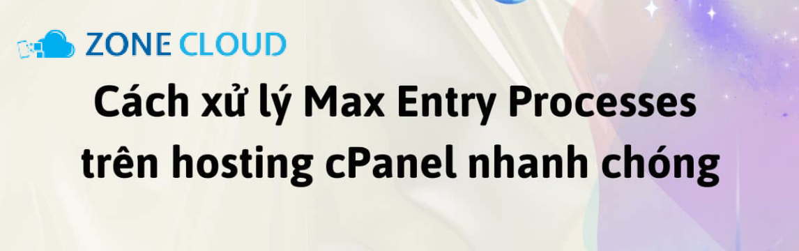 Entry Processes là gì?Cách kiểm tra Entry Processes trên VPS 3 Giải pháp tối ưu và khắc phục tình trạng Max Entry Processes hiệu quả