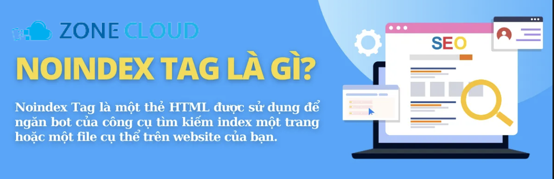 Tìm hiểu khái niệm và cách sử dụng Noindex Tag trong SEO