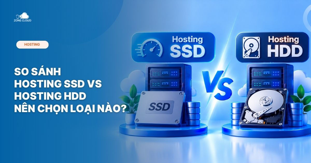 ZoneCloud 52 So sánh Hosting SSD vs Hosting HDD - Nên chọn loại nào