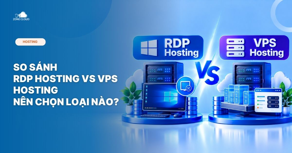 ZoneCloud 51 So sánh RDP Hosting vs VPS Hosting Nên chọn loại nào